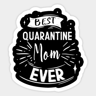 Best Quarantined Mom Ever, Happy Quarantined Mother's Day To Mom Gift For Mother's Sticker